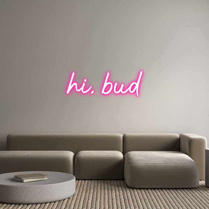 Custom Neon: hi, bud