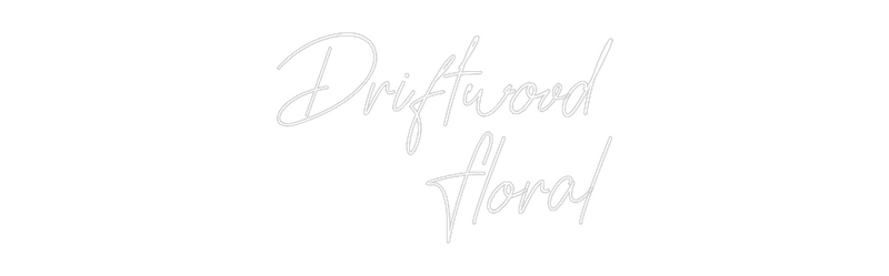 Custom Neon: Driftwood
Fl...