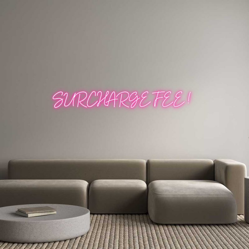 Custom Neon: SURCHARGE FEE...