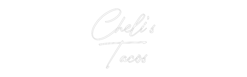 Custom Neon: Cheli’s
Tacos