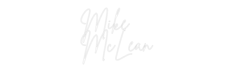 Custom Neon: Mike
McLean