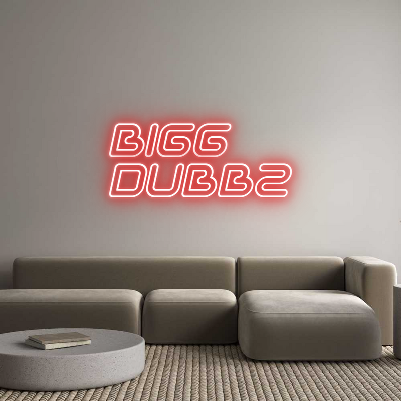 Custom Neon: BIGG
DUBBZ