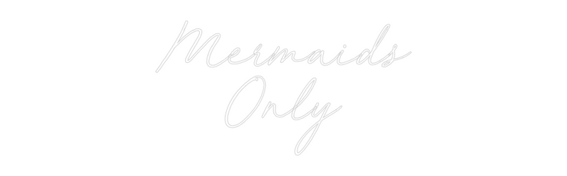 Custom Neon: Mermaids
Only