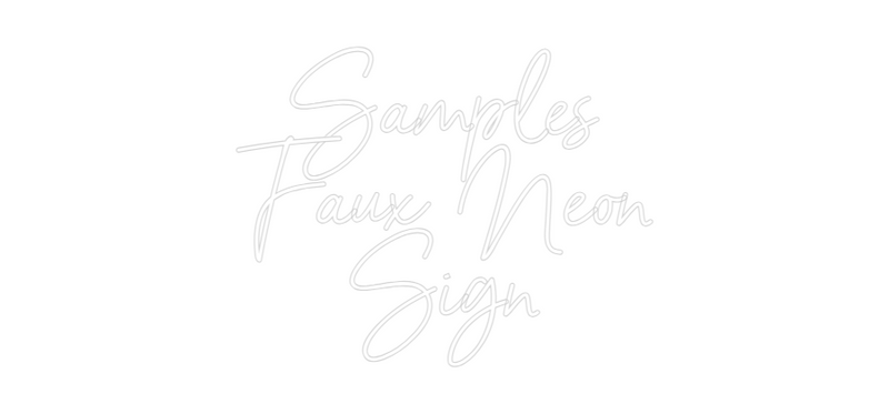 Custom Neon: Samples
Faux...