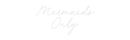Custom Neon: Mermaids Only - VINTAGE SIGN