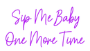 Custom Neon: Sip Me Baby One... - VINTAGE SIGN