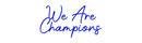 Custom Neon: We Are Champ... - VINTAGE SIGN