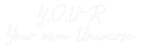 Custom Neon: Y.O.U - R Your... - VINTAGE SIGN
