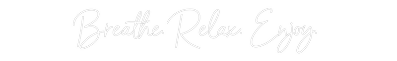 Custom Neon: Breathe. Rela...