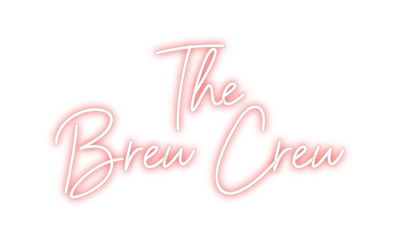 Custom Neon: The
Brew Crew