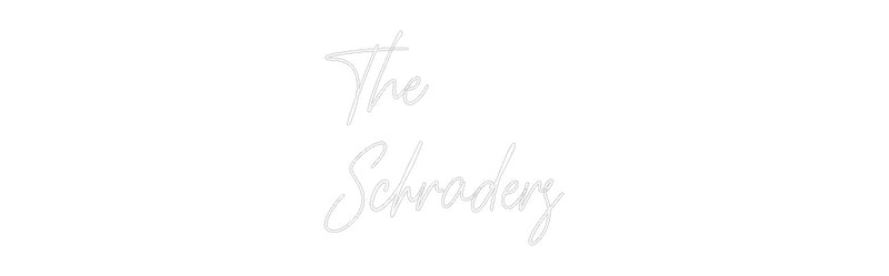 Custom Neon: The
Schraders