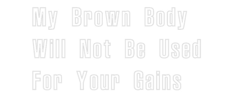 Custom Neon: My Brown Body...