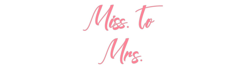 Custom Neon: Miss. to
Mrs.