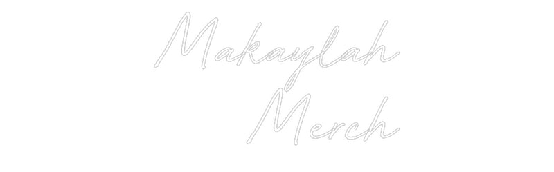 Custom Neon: Makaylah
Merch