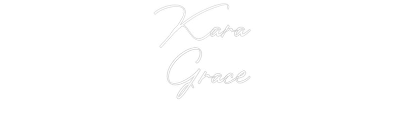 Custom Neon: Kara
Grace