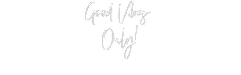 Custom Neon: Good Vibes 
...