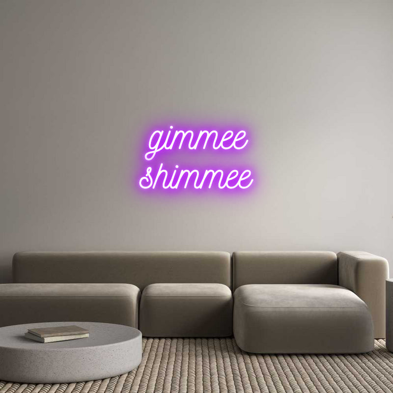 Custom Neon: gimmee
shimmee