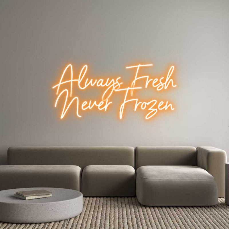 Custom Neon: Always Fresh
...