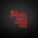 'Be a badass with a good ass' neon sign - VINTAGE SIGN
