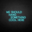 'We should hang something cool here' neon sign - VINTAGE SIGN