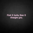 'First it hurts, then it changes you.' neon sign - VINTAGE SIGN