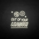 'Out of your LEAGUE' neon sign - VINTAGE SIGN