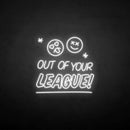 'Out of your LEAGUE' neon sign - VINTAGE SIGN