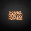 'NORMAL GETS YOU NOWHERE2' neon sign - VINTAGE SIGN