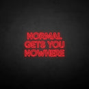 'NORMAL GETS YOU NOWHERE2' neon sign - VINTAGE SIGN