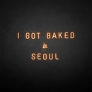 'I GOT BAKED IN SEOUL' neon sign - VINTAGE SIGN