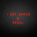 'I GOT BAKED IN SEOUL' neon sign - VINTAGE SIGN