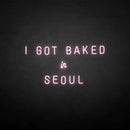 'I GOT BAKED IN SEOUL' neon sign - VINTAGE SIGN