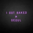 'I GOT BAKED IN SEOUL' neon sign - VINTAGE SIGN