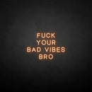 'Fxxk your bad vibes bro' neon sign - VINTAGE SIGN