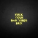 'Fxxk your bad vibes bro' neon sign - VINTAGE SIGN