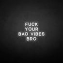'Fxxk your bad vibes bro' neon sign - VINTAGE SIGN