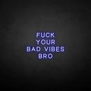 'Fxxk your bad vibes bro' neon sign - VINTAGE SIGN