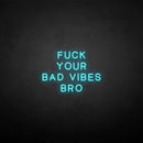 'Fxxk your bad vibes bro' neon sign - VINTAGE SIGN