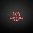 'Fxxk your bad vibes bro' neon sign - VINTAGE SIGN