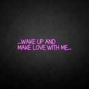 'WAKE UP AND MAKE LOVE WITH ME' neon sign - VINTAGE SIGN
