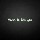 'never be like you' neon sign - VINTAGE SIGN