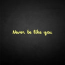 'never be like you' neon sign - VINTAGE SIGN