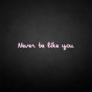 'never be like you' neon sign - VINTAGE SIGN