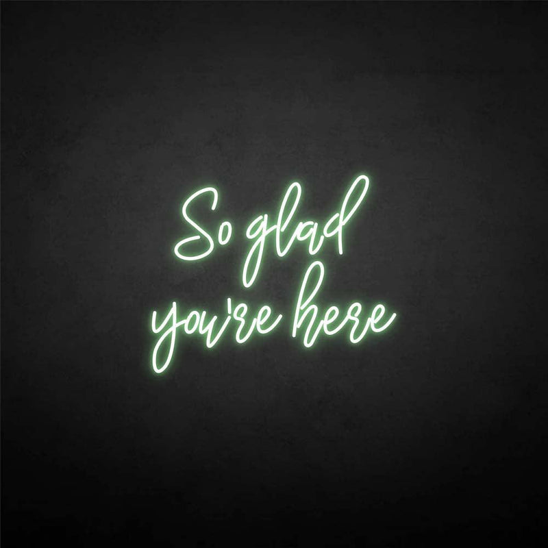 'So glad you're here' neon sign - VINTAGE SIGN