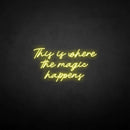 'This is where the magic happen' neon sign - VINTAGE SIGN