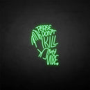 'PLEASE DON'T KILL MY VIBE' neon sign - VINTAGE SIGN