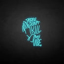 'PLEASE DON'T KILL MY VIBE' neon sign - VINTAGE SIGN