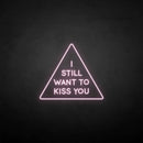 'i still want to kiss you' neon sign - VINTAGE SIGN