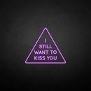 'i still want to kiss you' neon sign - VINTAGE SIGN