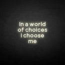 'in a world of choices i choose me' neon sign - VINTAGE SIGN